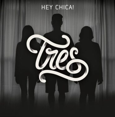 'Tres', lo nuevo de Hey Chica!