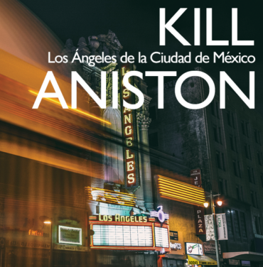 Kill Aniston - Los Ángeles de la Ciudad de México