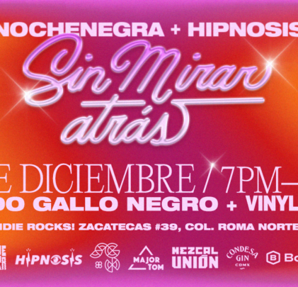 POSPUESTO: Nochenegra + Hipnosis  Sonido Gallo Negro presentan Sin Mirar Atrás