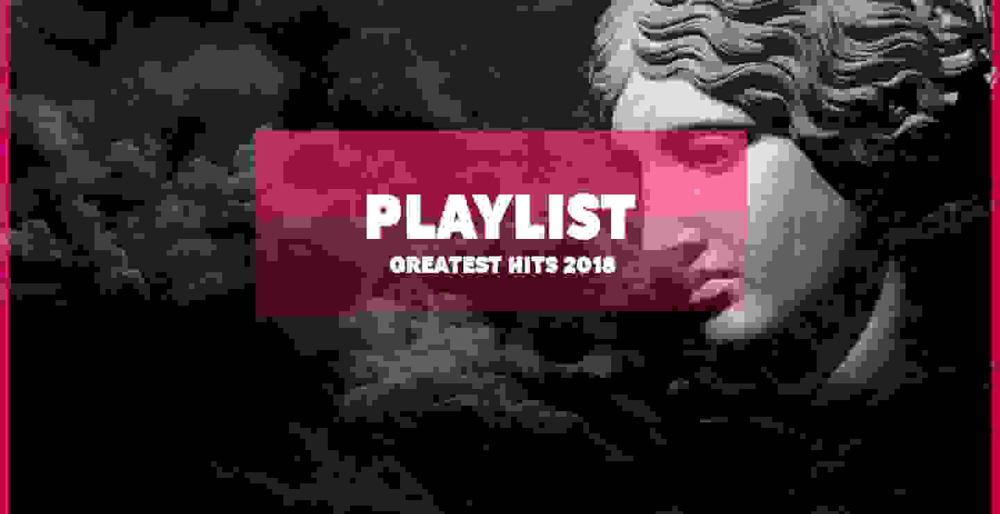 PLAYLIST: Greatest Hits 2018