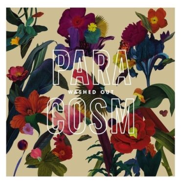 Washed Out comparte en su totalidad 'Paracosm'