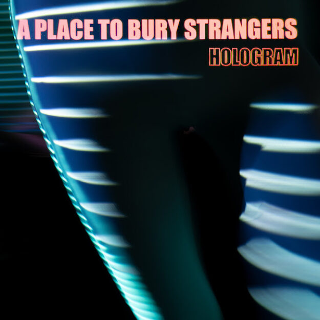 A Place to Bury Strangers — Hologram