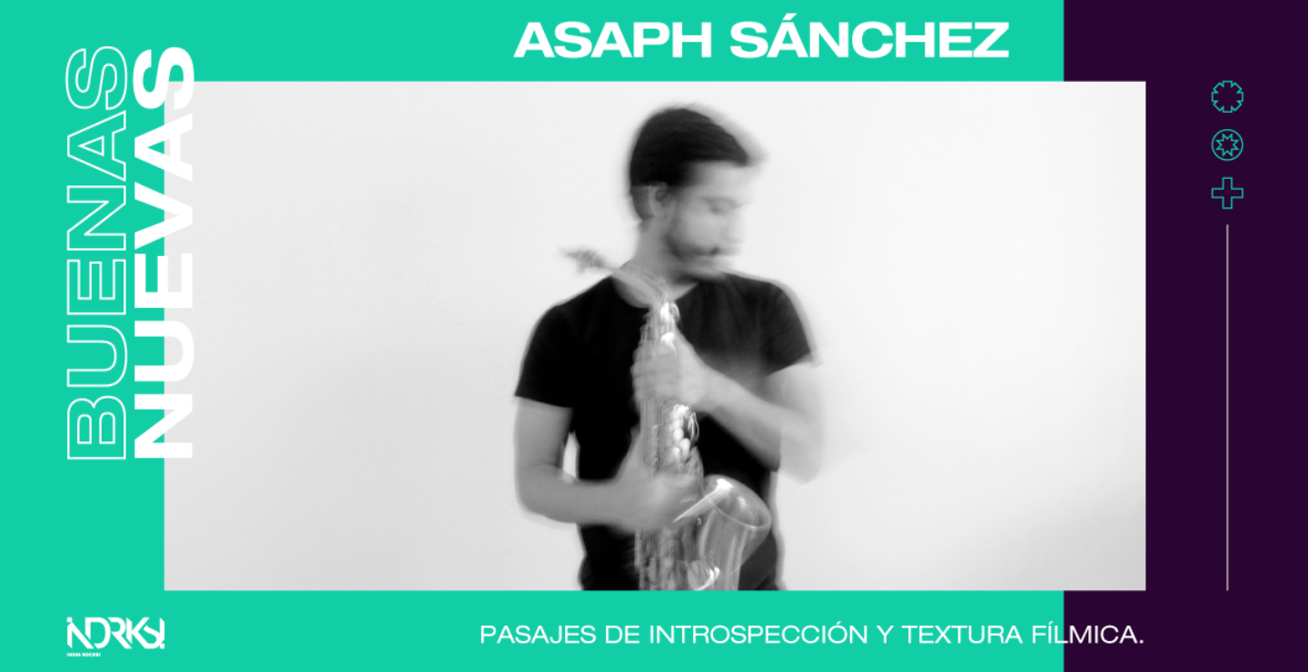 Asaph Sánchez, pasajes de introspección y textura fílmica