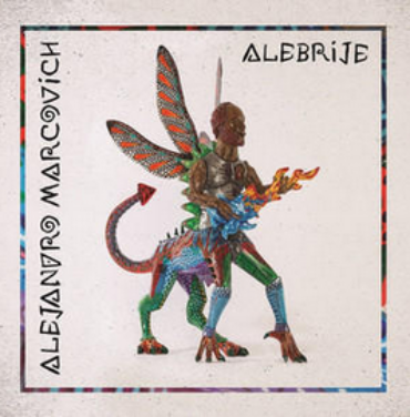 Alejandro Marcovich y su disco 'Alebrije'