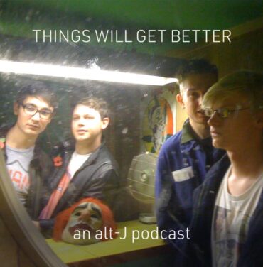 Alt-J estrena el podcast 'Things Will Get Better'