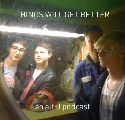 Alt-J estrena el podcast 'Things Will Get Better'