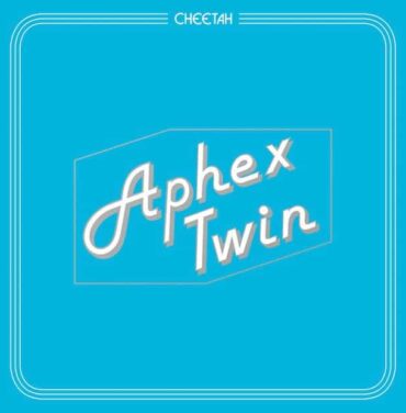 Aphex Twin – Cheetah EP
