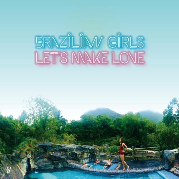 Brazilian Girls — Let’s Make Love