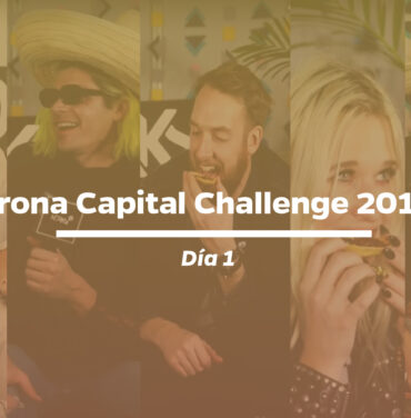 Corona Capital Challenge 2017 — Día 1