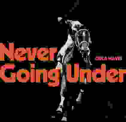 Circa Waves — Never Going Under