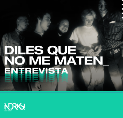 Entrevista con Diles Que No Me Maten
