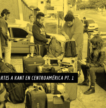 Bitácora: Descartes a Kant en Centroamérica Pt. 1