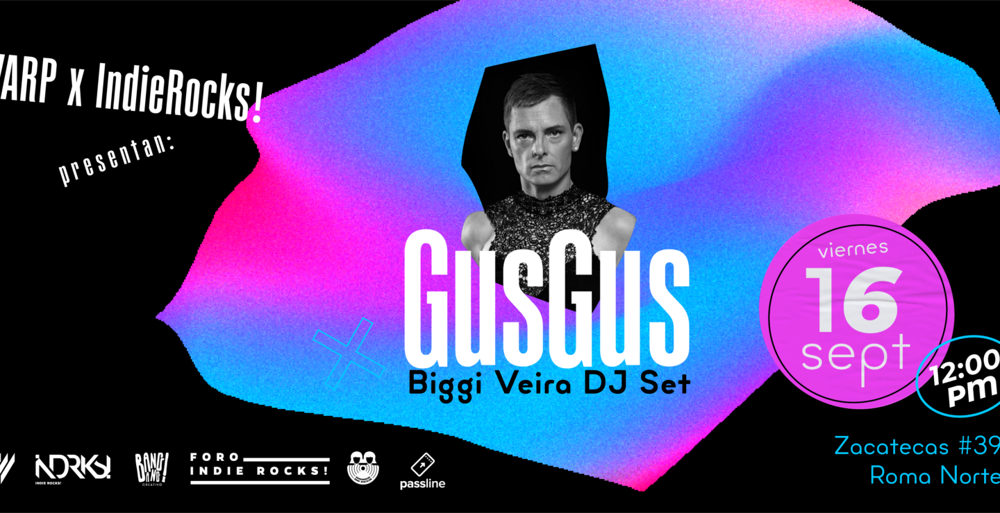 WARP e Indie Rocks! presentan: GusGus (Biggie Veira DJ Set)