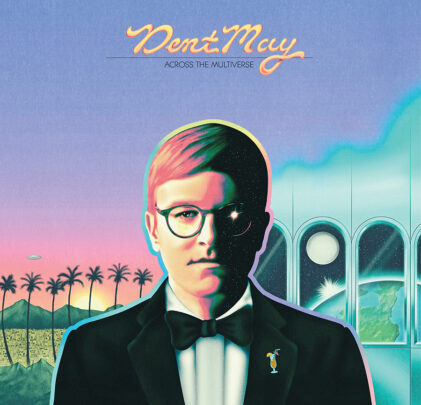 Dent May — Across the Multiverse