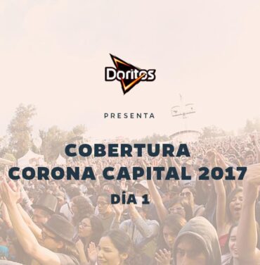 Doritos presenta: Corona Capital 2017 (Día 1)