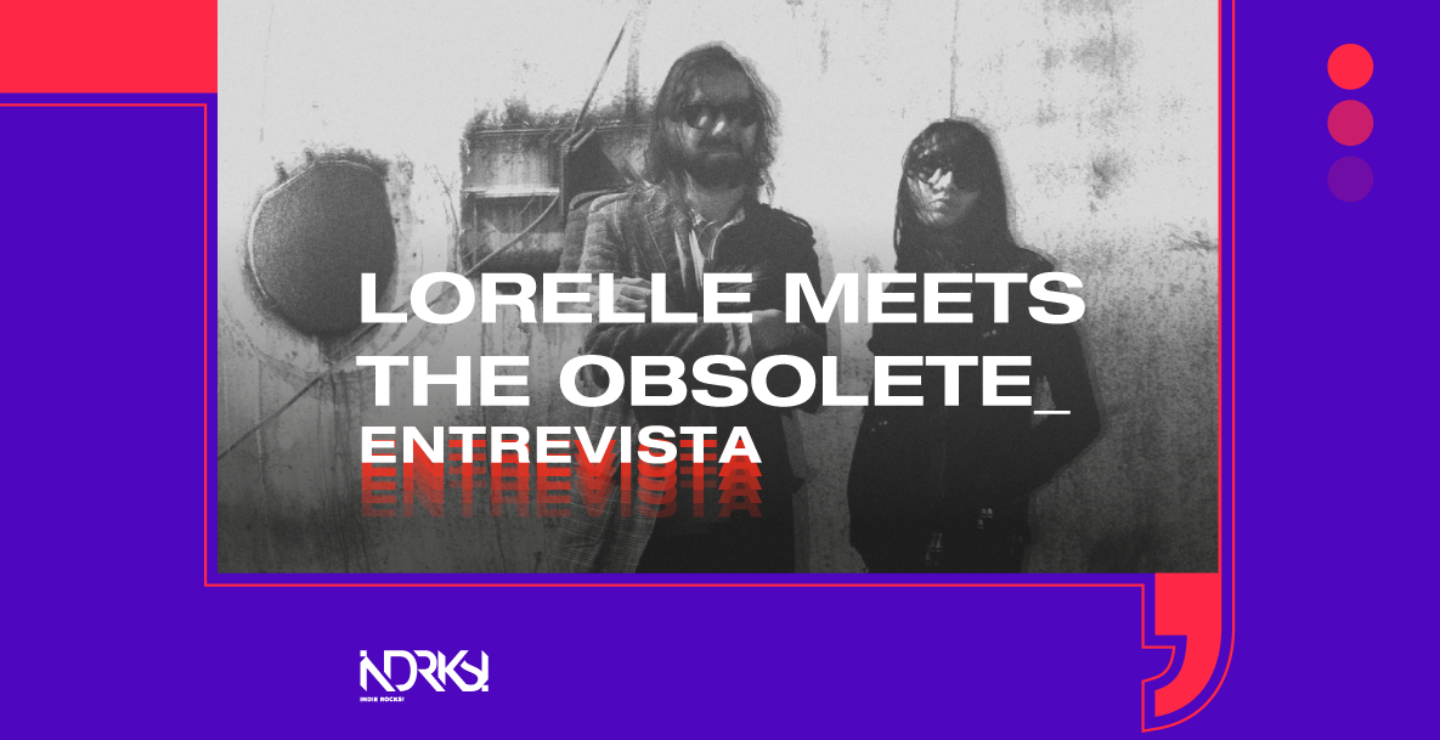 Entrevista con Lorelle Meets The Obsolete