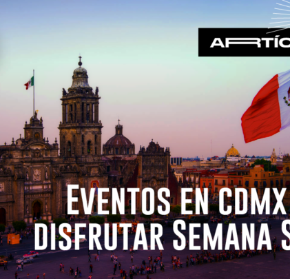 Eventos en CDMX para disfrutar en Semana Santa