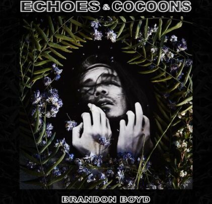Brandon Boyd — Echoes & Cocoons