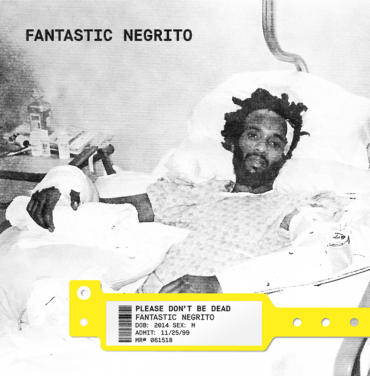 Fantastic Negrito — Please Don't Be Dead