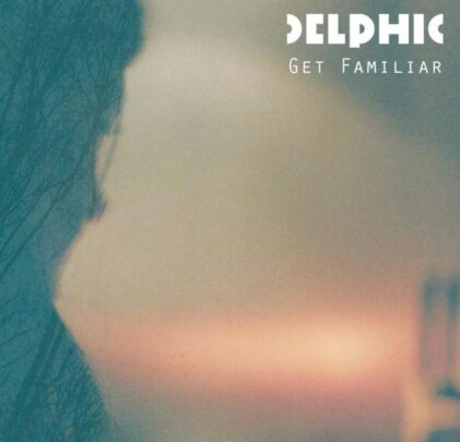 Delphic está de vuelta con 'Get Familiar'