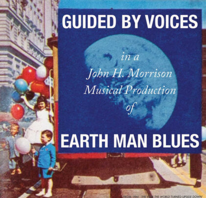 Guided By Voices — Earth Man Blues