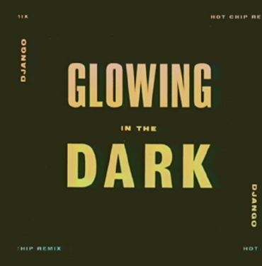 Hot Chip versiona “Glowing in the Dark” de Django Django
