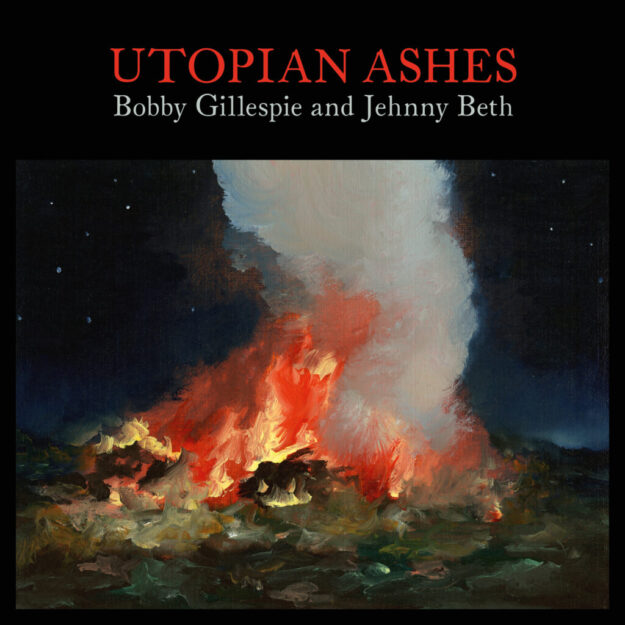 Bobby Gillespie, Jehnny Beth & Primal Scream — Utopian Ashes