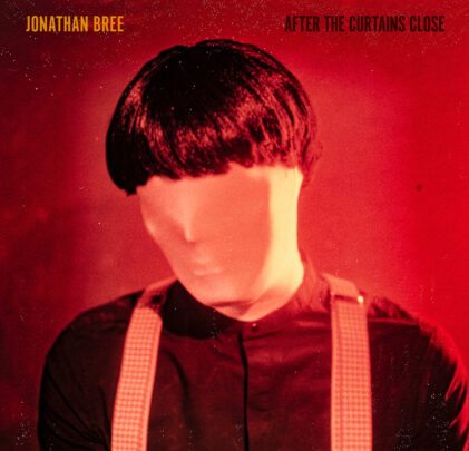 Jonathan Bree  — After the Curtains Close