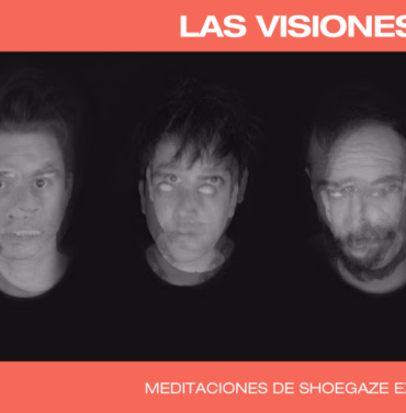 Las Visiones, meditaciones de shoegaze existencial