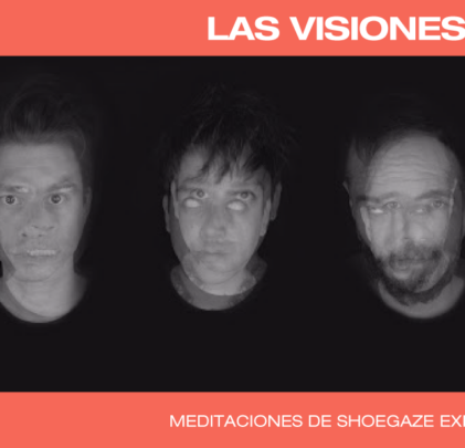 Las Visiones, meditaciones de shoegaze existencial