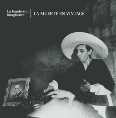 La bande-son imaginaire — La Muerte en Vintage
