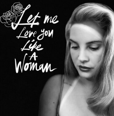 Lana Del Rey estrena “Let Me Love You Like A Woman”