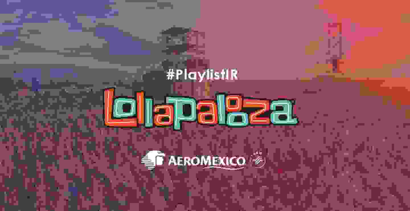PLAYLIST: Lollapalooza 2018 presentada por Aeroméxico