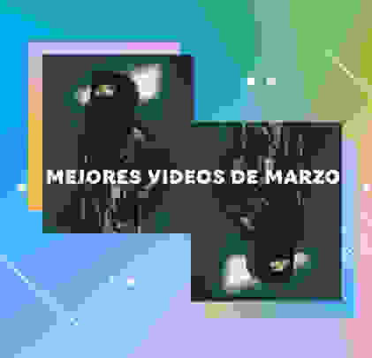 TOP 10: Los mejores videos de marzo