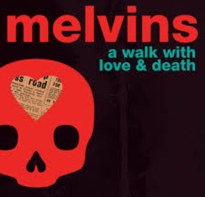 (the) Melvins — A Walk With Love and Death