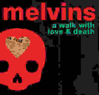 (the) Melvins — A Walk With Love and Death