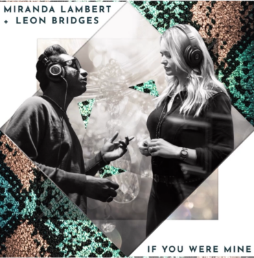 “If You Were Mine”, lo nuevo de Miranda Lambert y Leon Bridges