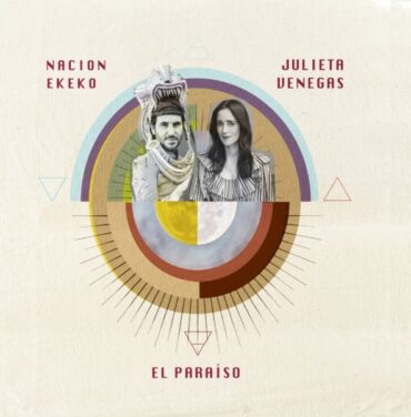 Nación Ekeko comparte “El Paraíso” junto a Julieta Venegas