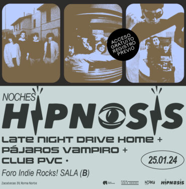 Noches Hipnosis: Late Night Drive Home + Pájaros Vampiro + Club PVC