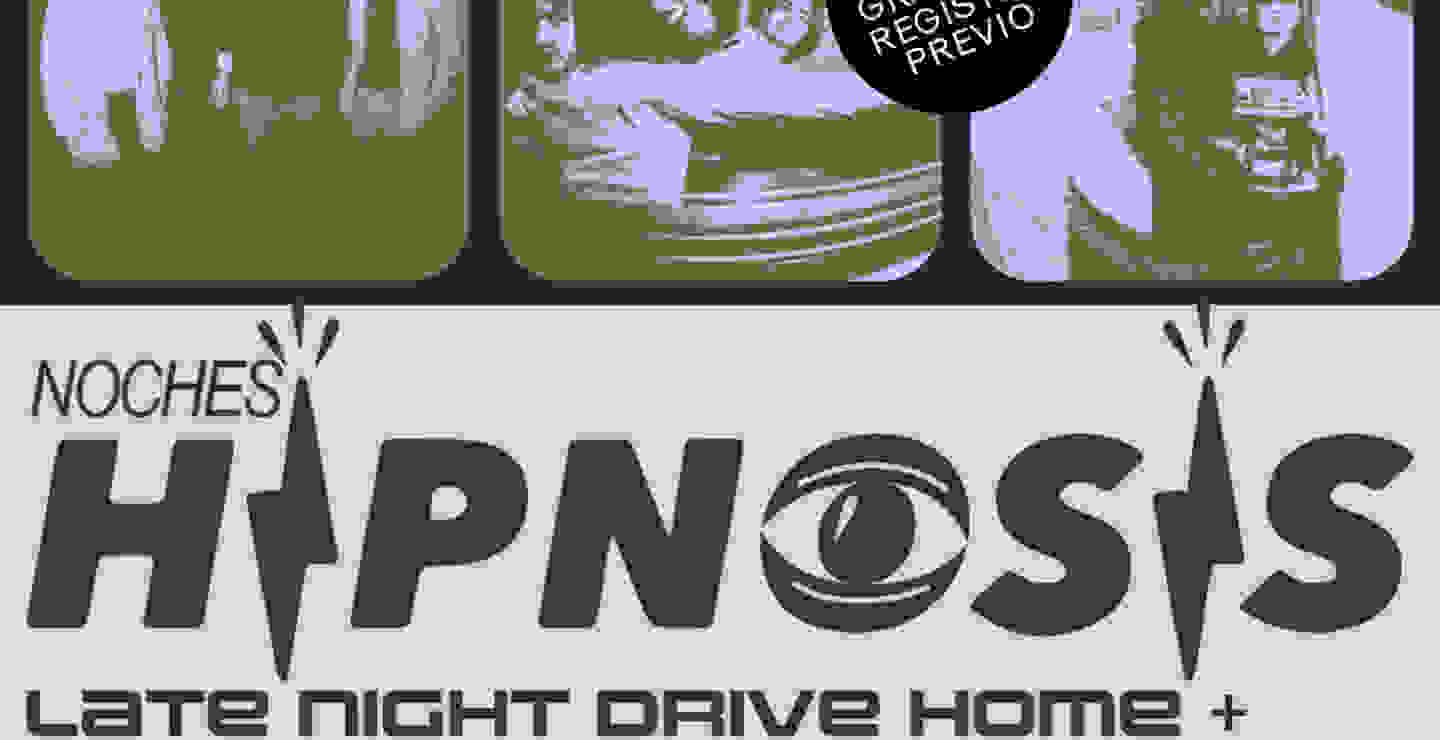 Noches Hipnosis: Late Night Drive Home + Pájaros Vampiro + Club PVC