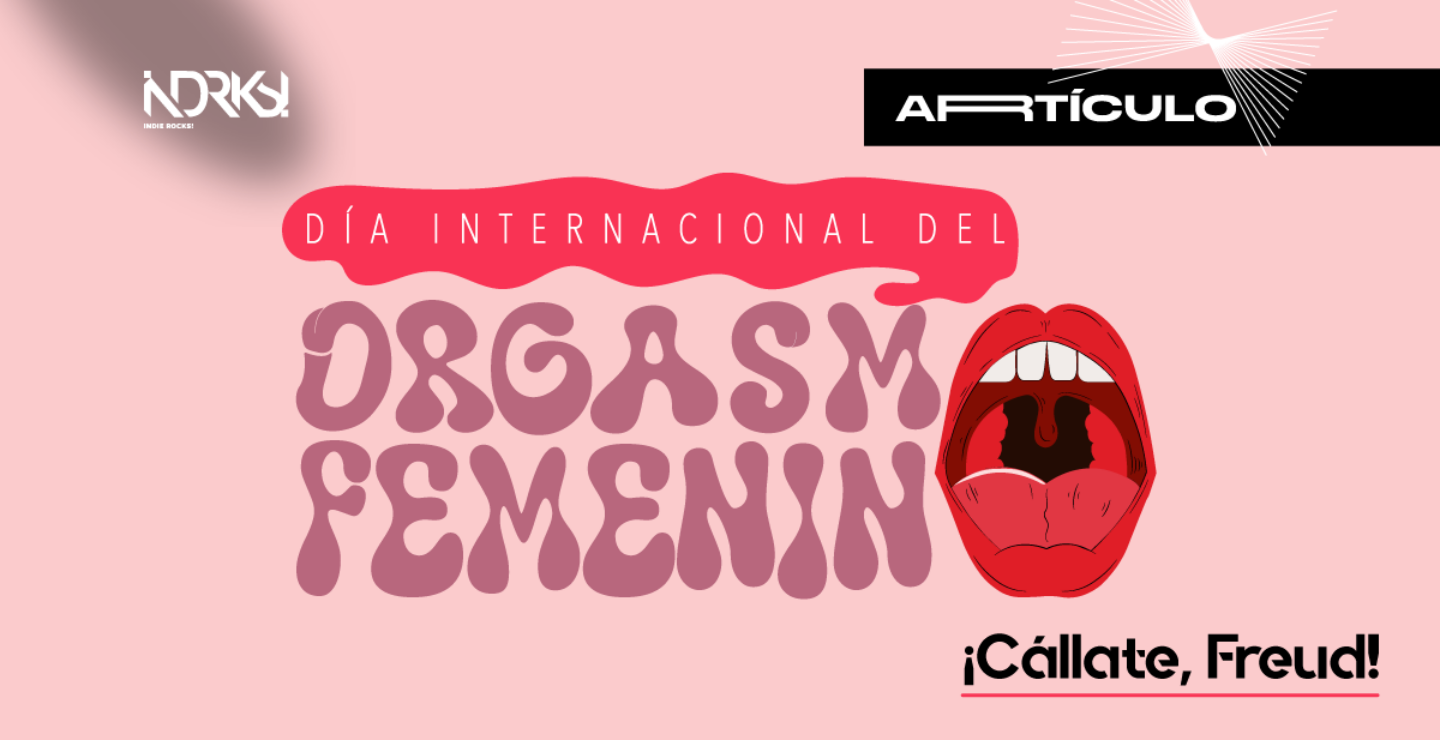 Día Internacional del Orgasmo Femenino: ¡Cállate, Freud!