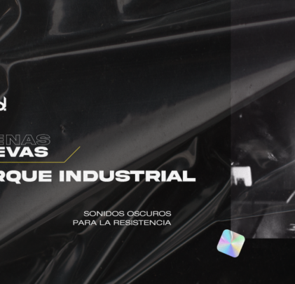 Parque Industrial; sonidos oscuros para la resistencia