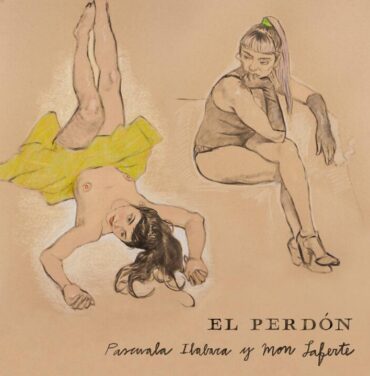 “El perdón”, lo nuevo de Pascuala Ilabaca y Mon Laferte