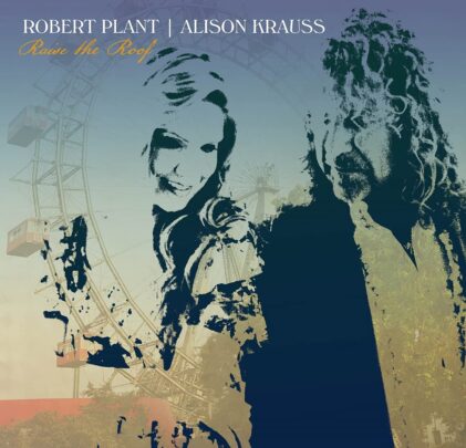 Robert Plant & Alison Krauss — Raise the Roof