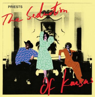 Priests — The Seduction of Kansas