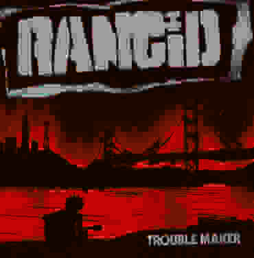 Rancid — Trouble Maker (Deluxe edition)