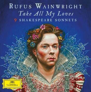 Rufus Wainwright – To All My Loves: 9 Shakespeare Sonnets