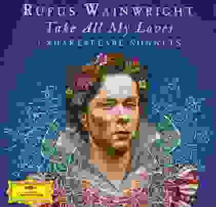 Rufus Wainwright – To All My Loves: 9 Shakespeare Sonnets
