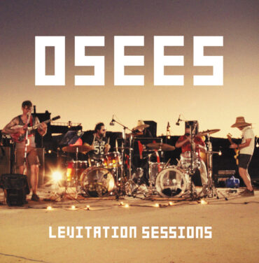 No te pierdas Levitation Sessions de Osees