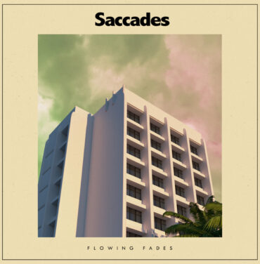 Saccades — Flowing Fades